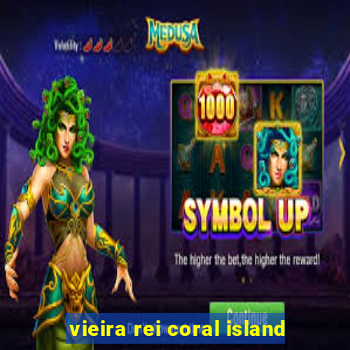 vieira rei coral island